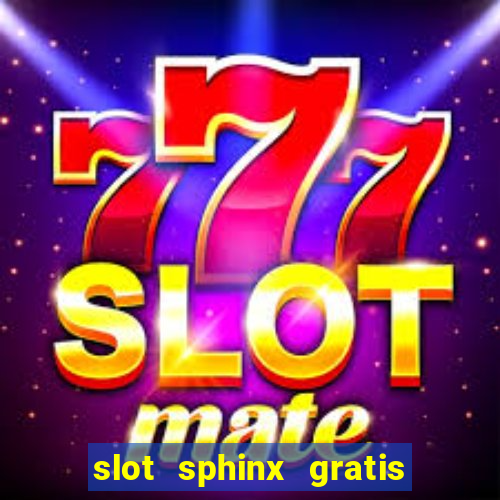 slot sphinx gratis senza registrazione