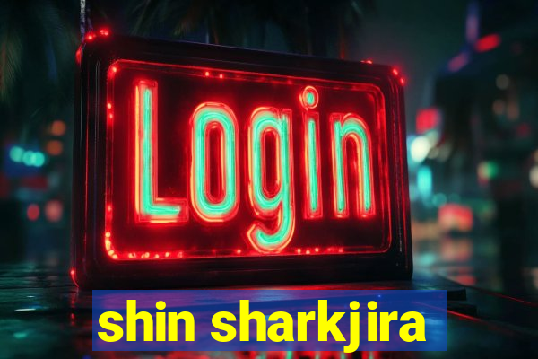 shin sharkjira