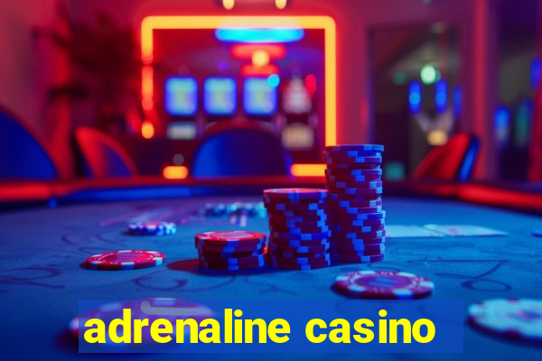 adrenaline casino