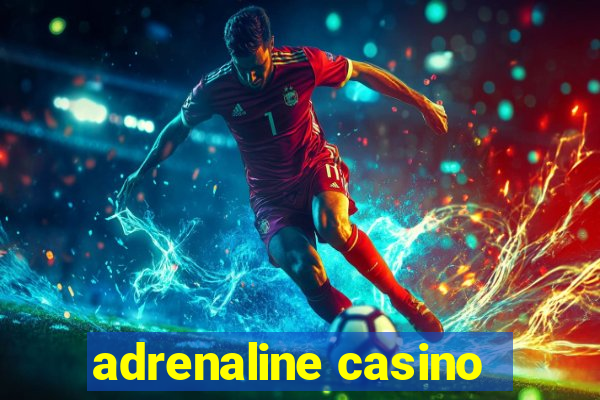 adrenaline casino