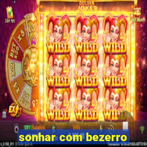 sonhar com bezerro