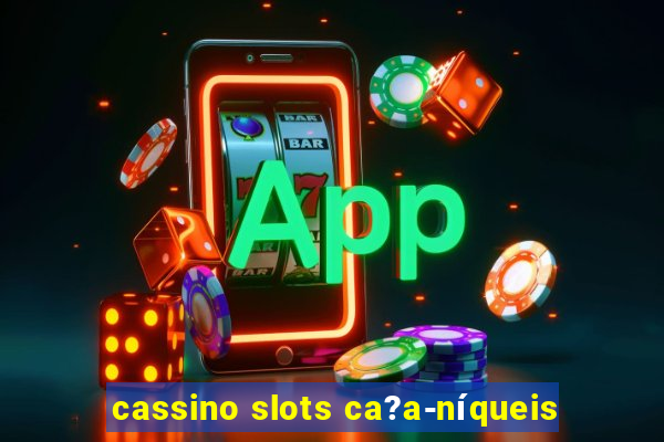 cassino slots ca?a-níqueis