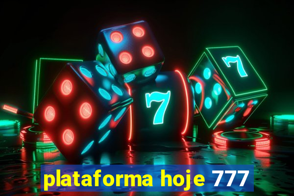 plataforma hoje 777