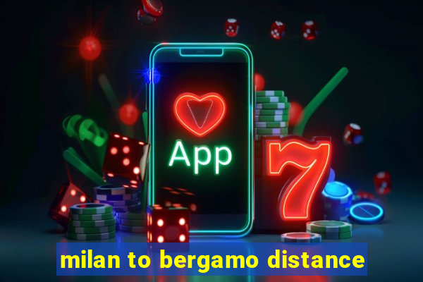 milan to bergamo distance