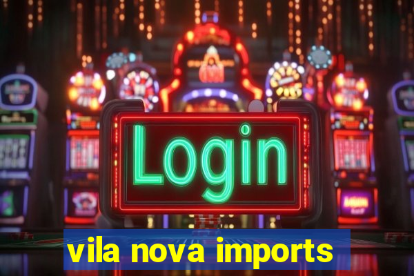 vila nova imports