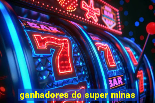 ganhadores do super minas