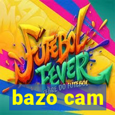 bazo cam