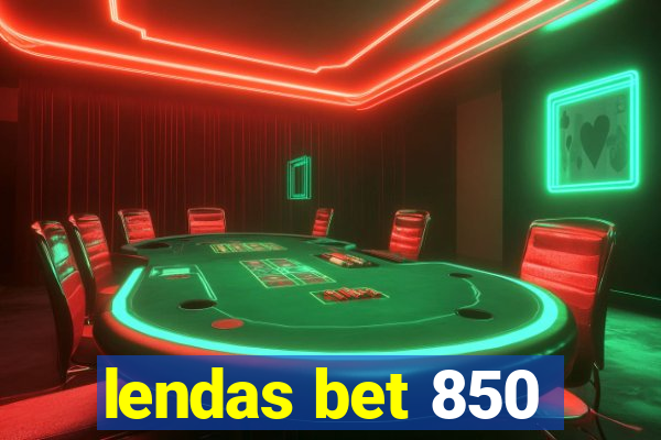 lendas bet 850