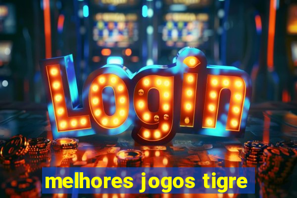 melhores jogos tigre