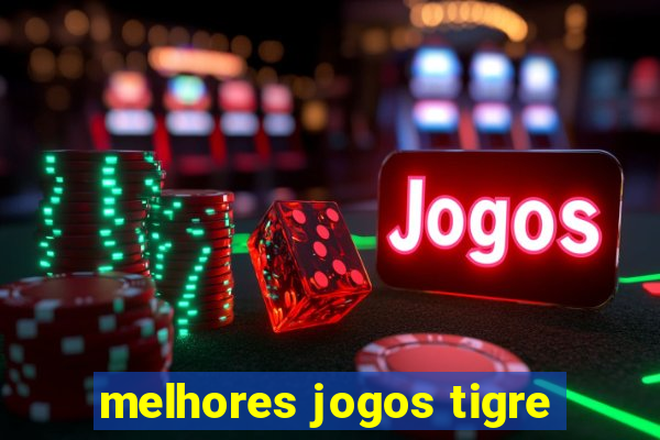 melhores jogos tigre