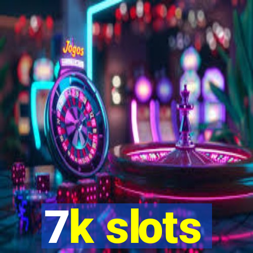 7k slots