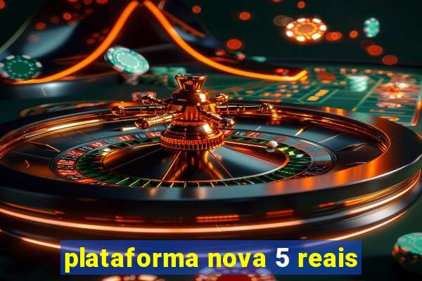 plataforma nova 5 reais