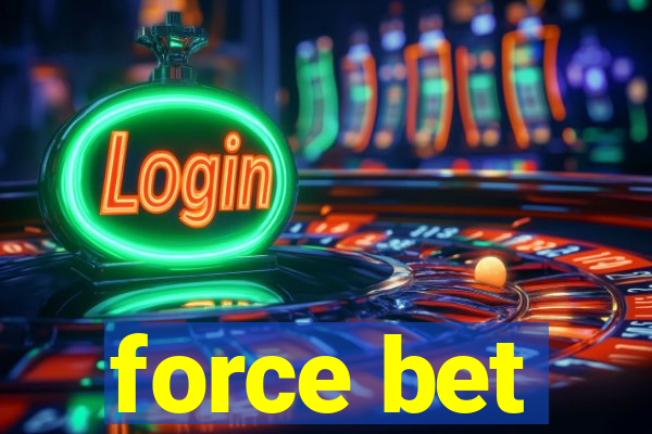 force bet