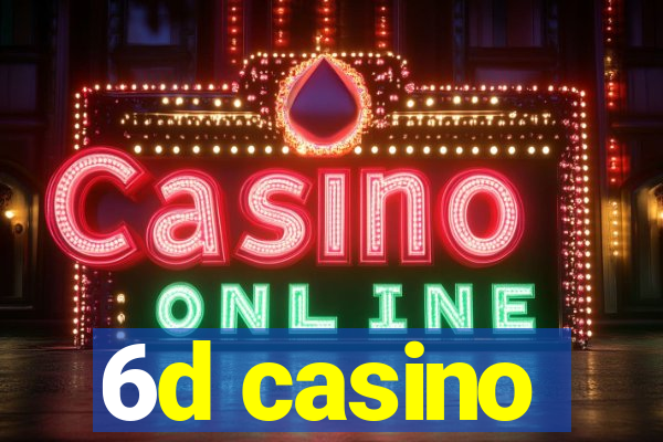 6d casino