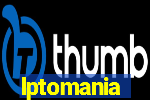 lptomania