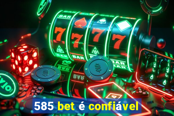 585 bet é confiável