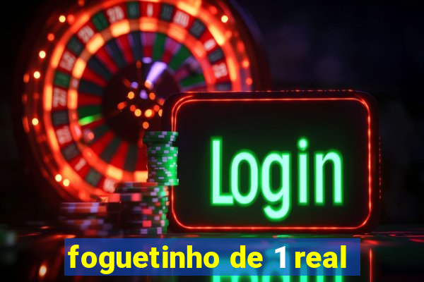 foguetinho de 1 real