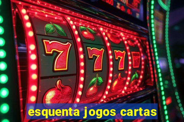 esquenta jogos cartas