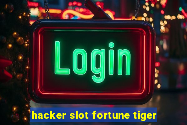 hacker slot fortune tiger