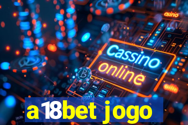 a18bet jogo