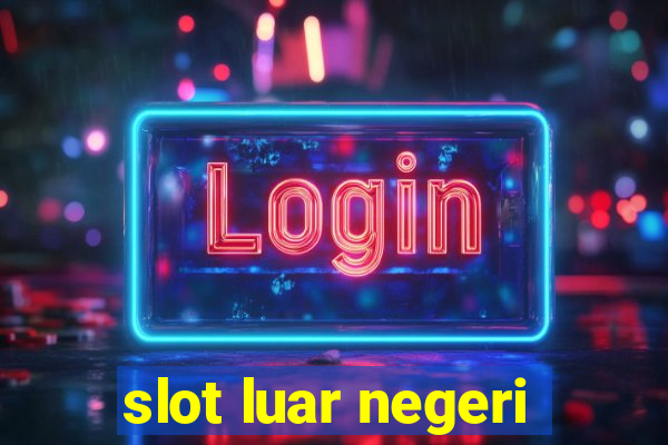 slot luar negeri