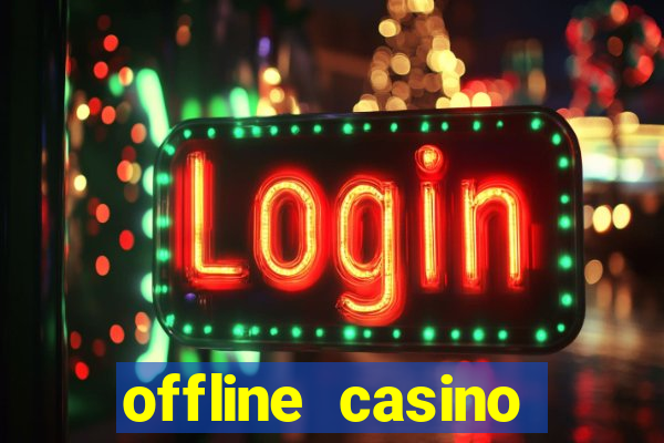 offline casino games win real cash