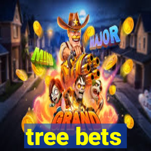 tree bets