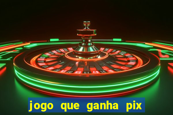 jogo que ganha pix na hora