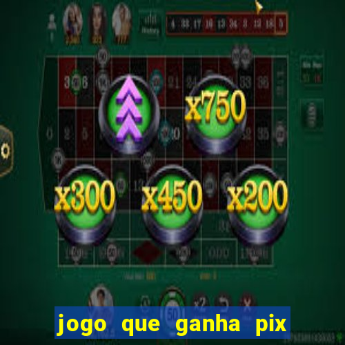 jogo que ganha pix na hora