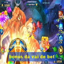 bonus da vai de bet