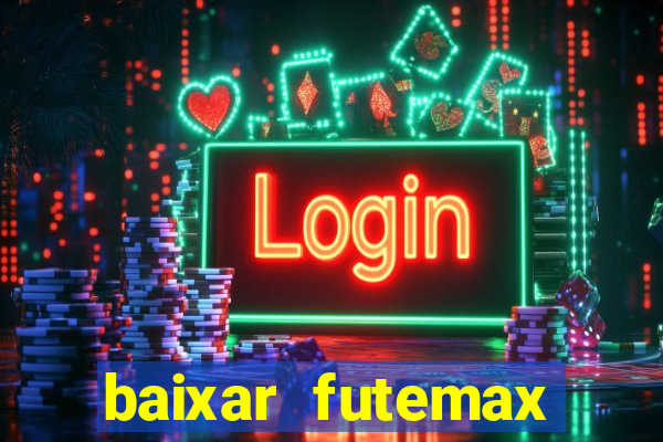 baixar futemax futebol ao vivo