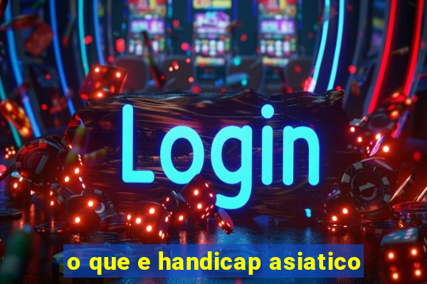 o que e handicap asiatico