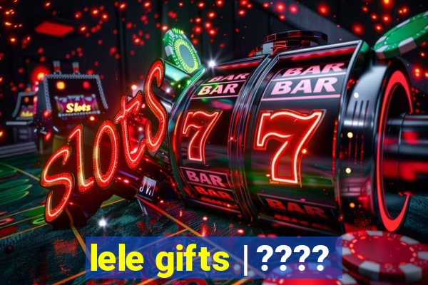 lele gifts | ????