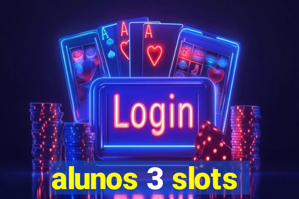 alunos 3 slots