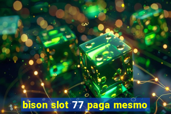 bison slot 77 paga mesmo