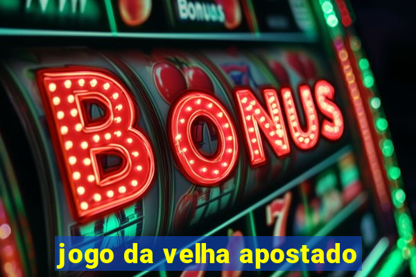 jogo da velha apostado