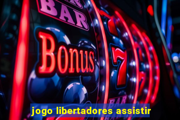 jogo libertadores assistir