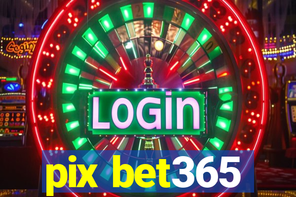 pix bet365