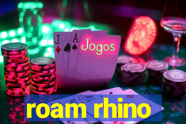 roam rhino