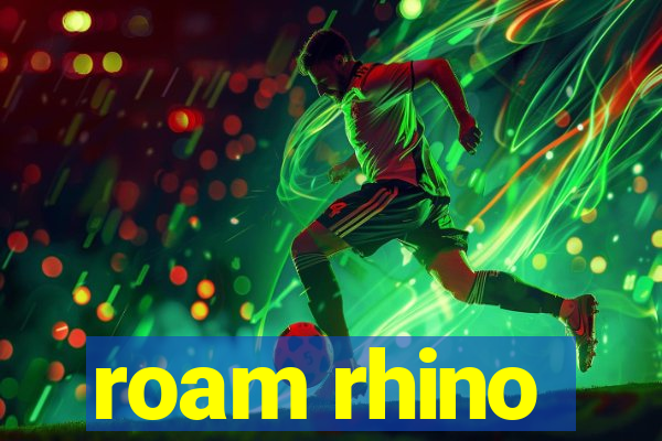 roam rhino