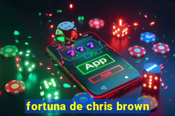 fortuna de chris brown