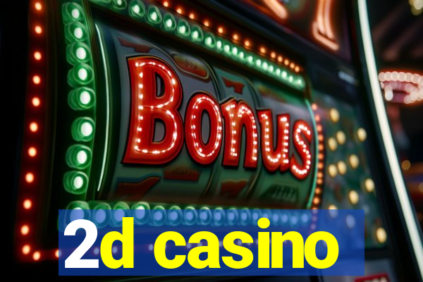 2d casino