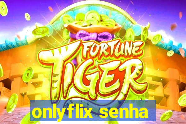 onlyflix senha