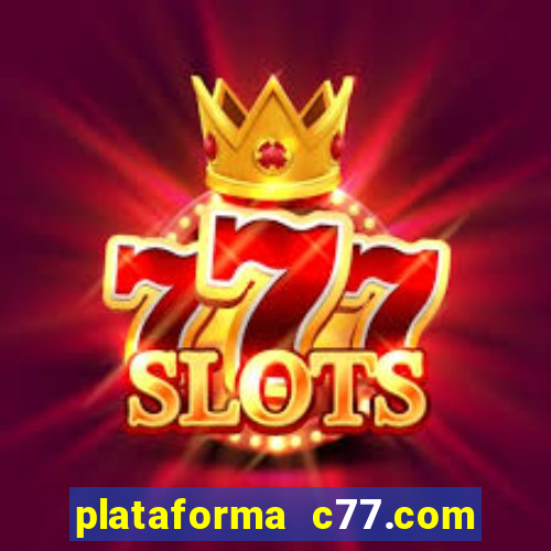 plataforma c77.com 茅 confi谩vel