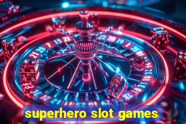 superhero slot games