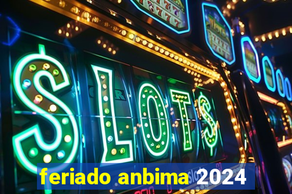 feriado anbima 2024