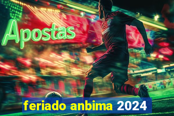 feriado anbima 2024