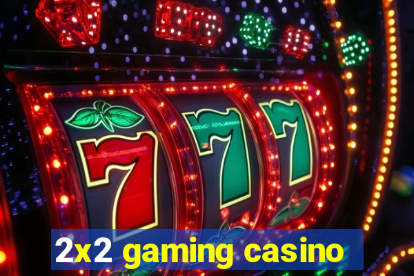 2x2 gaming casino