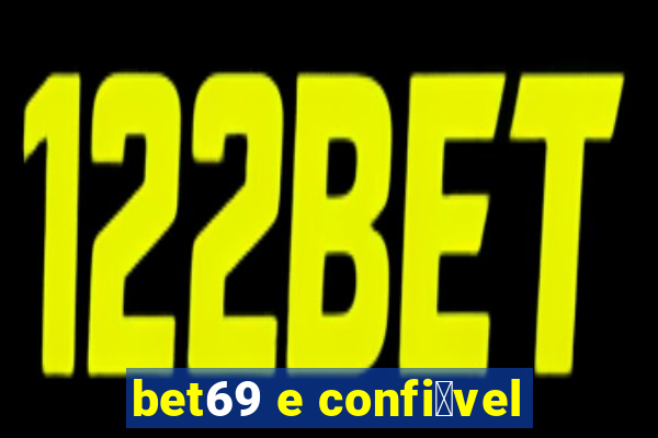 bet69 e confi谩vel