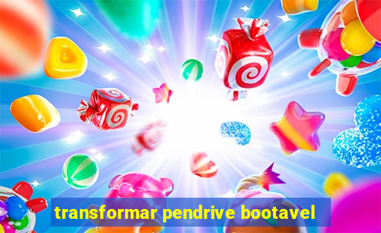 transformar pendrive bootavel